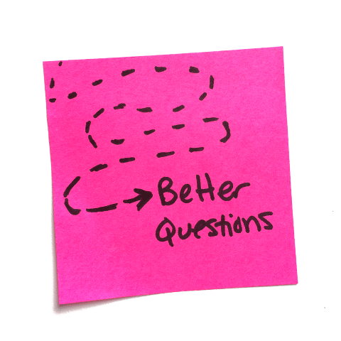 < a pink post-it note with the words "better questions"